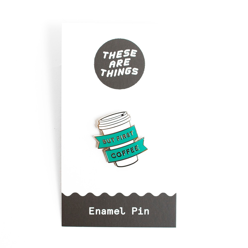 These Are Things, Enamel Pin, But First Coffee